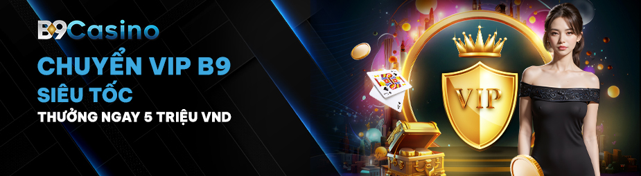 CHUYỂN SANG CHƠI VIP B9CASINO